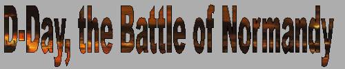 D-Day, the Battle of Normandy